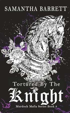 Tortured By the Knight (Murdoch Mafia #3) SIGNED